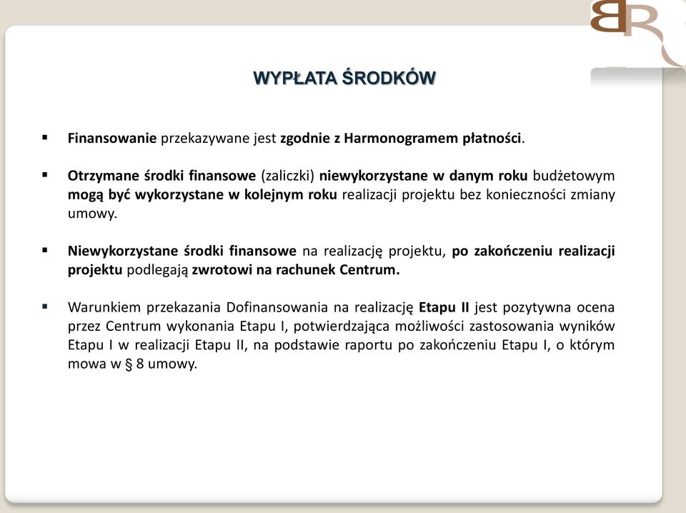 umowy. Niewykorzystane środki finansowe na realizację projektu, po zakończeniu realizacji projektu podlegają zwrotowi na rachunek Centrum.