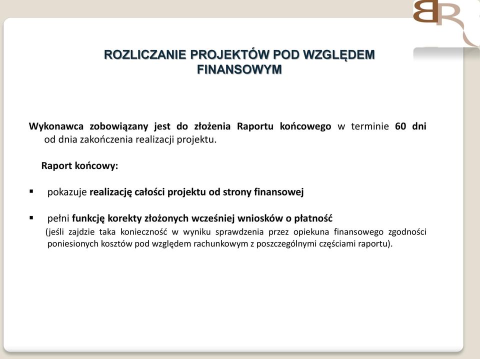 Raport końcowy: pokazuje realizację całości projektu od strony finansowej pełni funkcję korekty złożonych wcześniej