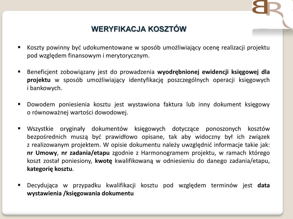 Dowodem poniesienia kosztu jest wystawiona faktura lub inny dokument księgowy o równoważnej wartości dowodowej.