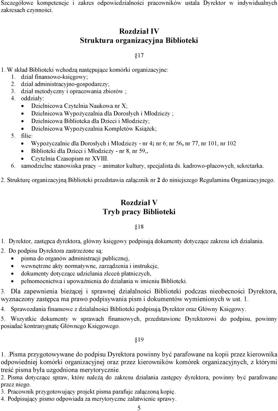 oddziały: Dzielnicowa Czytelnia Naukowa nr X; Dzielnicowa Wypożyczalnia dla Dorosłych i Młodzieży ; Dzielnicowa Biblioteka dla Dzieci i Młodzieży; Dzielnicowa Wypożyczalnia Kompletów Książek; 5.