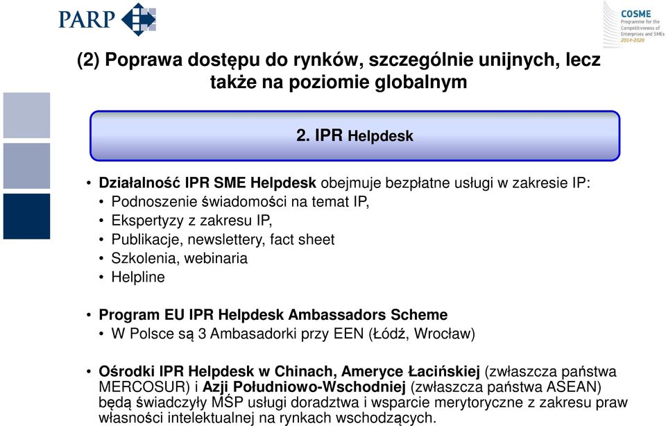 newslettery, fact sheet Szkolenia, webinaria Helpline Program EU IPR Helpdesk Ambassadors Scheme W Polsce są 3 Ambasadorki przy EEN (Łódź, Wrocław) Ośrodki IPR