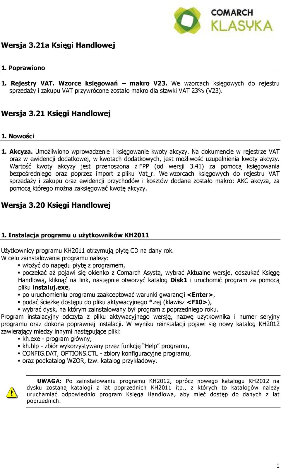 Na dokumencie w rejestrze VAT oraz w ewidencji dodatkowej, w kwotach dodatkowych, jest możliwość uzupełnienia kwoty akcyzy. Wartość kwoty akcyzy jest przenoszona z FPP (od wersji 3.