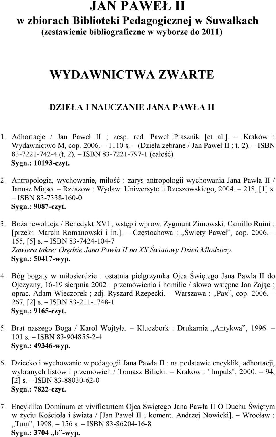 Rzeszów : Wydaw. Uniwersytetu Rzeszowskiego, 2004. 218, [1] s. ISBN 83-7338-160-0 Sygn.: 9087-czyt. 3. Boża rewolucja / Benedykt XVI ; wstęp i wprow. Zygmunt Zimowski, Camillo Ruini ; [przekł.