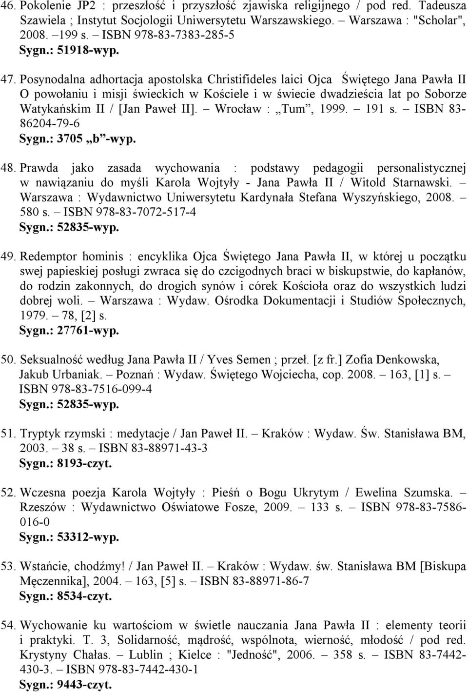Posynodalna adhortacja apostolska Christifideles laici Ojca Świętego Jana Pawła II O powołaniu i misji świeckich w Kościele i w świecie dwadzieścia lat po Soborze Watykańskim II / [Jan Paweł II].
