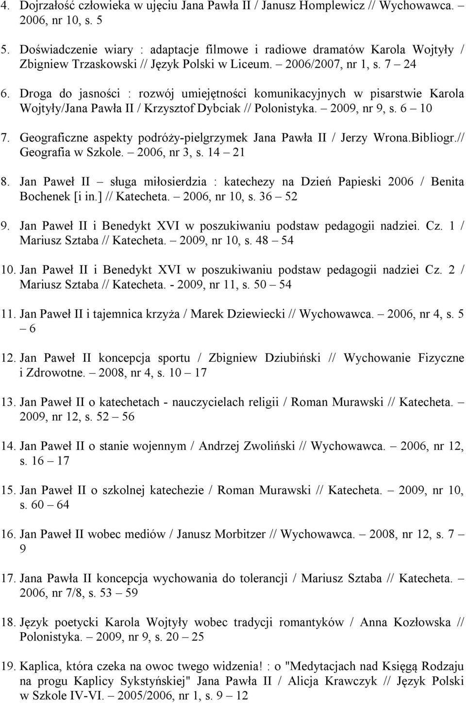 Droga do jasności : rozwój umiejętności komunikacyjnych w pisarstwie Karola Wojtyły/Jana Pawła II / Krzysztof Dybciak // Polonistyka. 2009, nr 9, s. 6 10 7.
