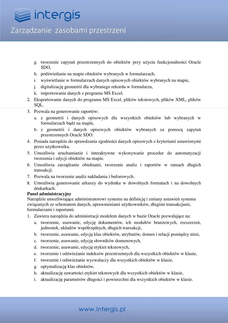 Eksportowanie danych do programu MS Excel, plików tekstowych, plików XML, plików SQL. 3. Pozwala na generowanie raportów: a.