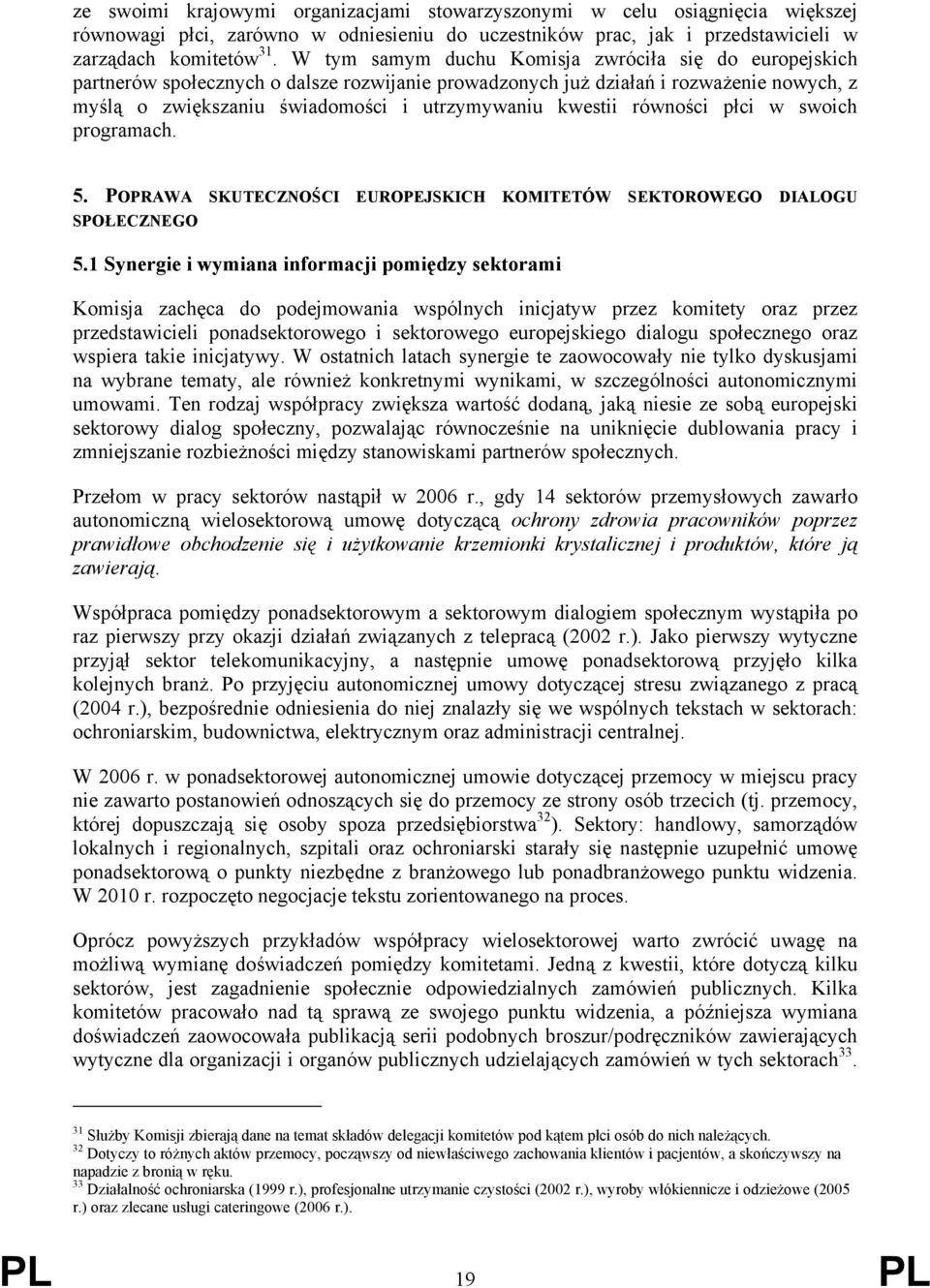 równości płci w swoich programach. 5. POPRAWA SKUTECZNOŚCI EUROPEJSKICH KOMITETÓW SEKTOROWEGO DIALOGU SPOŁECZNEGO 5.