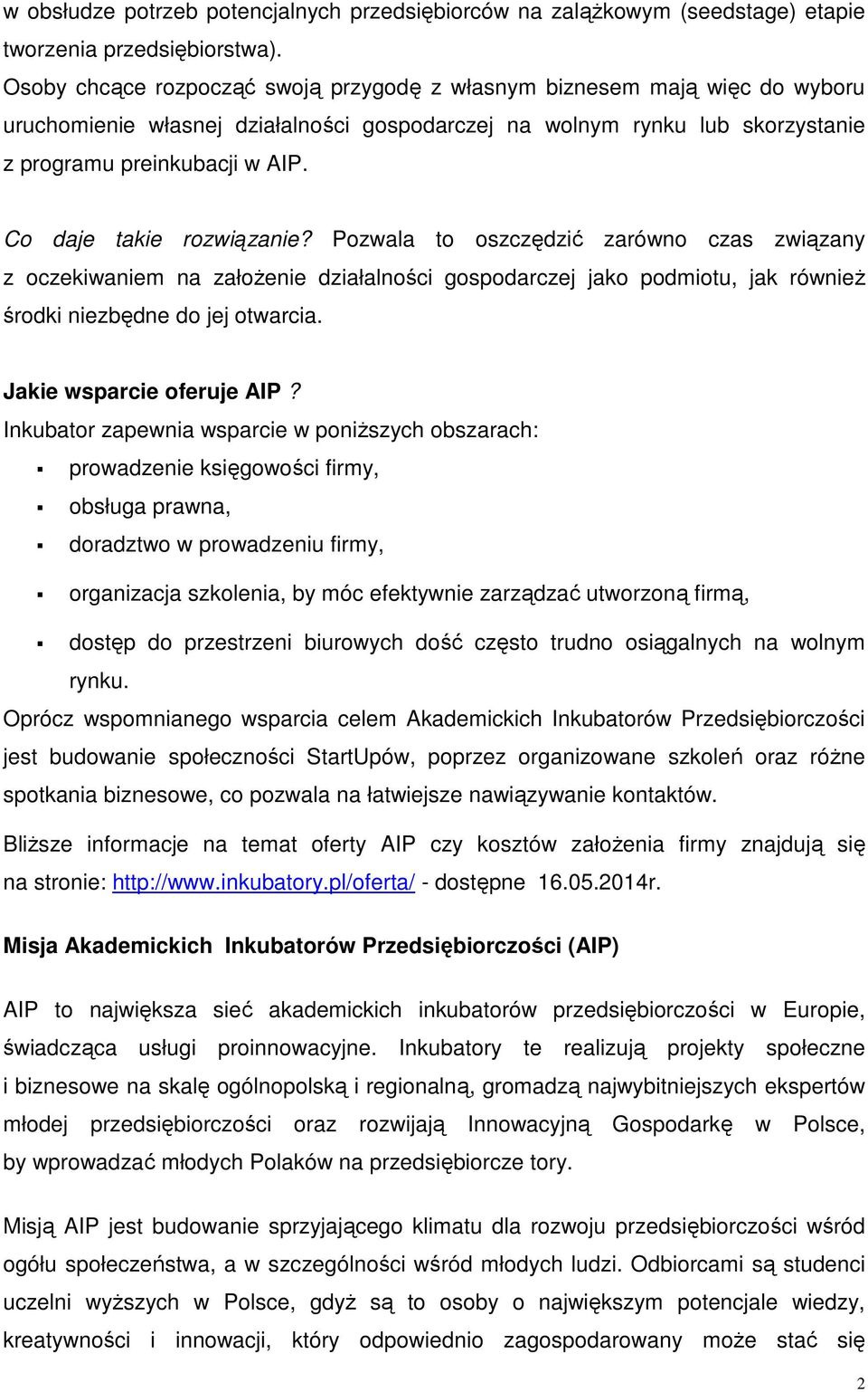 Co daje takie rozwiązanie? Pozwala to oszczędzić zarówno czas związany z oczekiwaniem na założenie działalności gospodarczej jako podmiotu, jak również środki niezbędne do jej otwarcia.