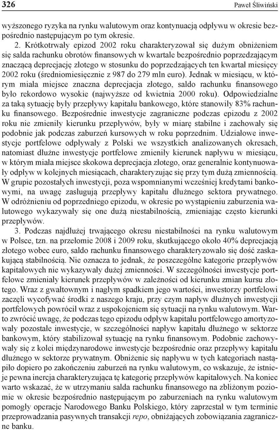poprzedzających ten kwartał miesięcy 2002 roku (średniomiesięcznie z 987 do 279 mln euro).