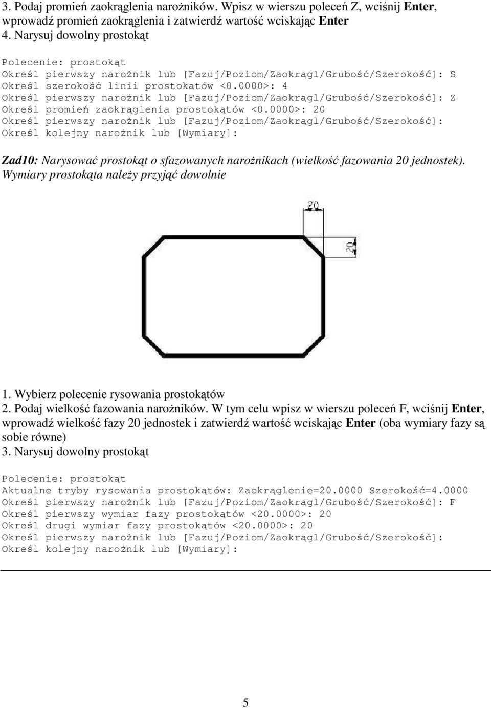 0000>: 4 Okrel pierwszy naronik lub [Fazuj/Poziom/Zaokrgl/Grubo/Szeroko]: Z Okrel promie zaokrglenia prostoktów <0.