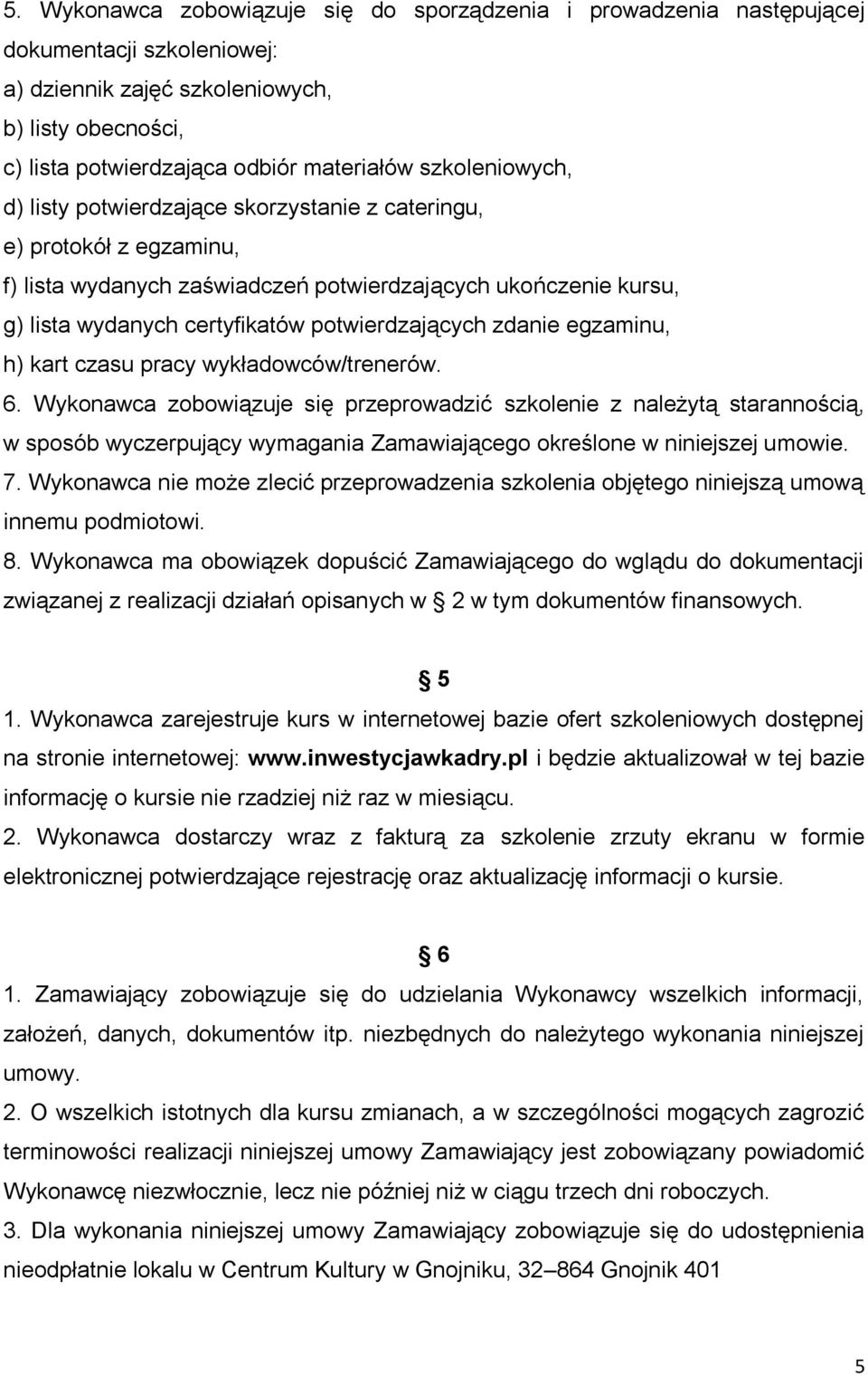 potwierdzających zdanie egzaminu, h) kart czasu pracy wykładowców/trenerów. 6.