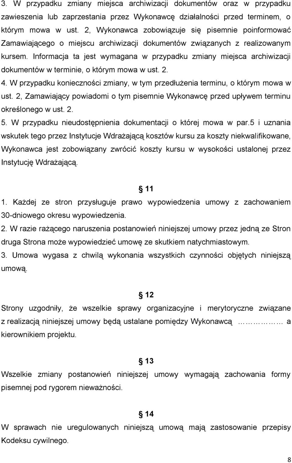Informacja ta jest wymagana w przypadku zmiany miejsca archiwizacji dokumentów w terminie, o którym mowa w ust. 2. 4. W przypadku konieczności zmiany, w tym przedłużenia terminu, o którym mowa w ust.