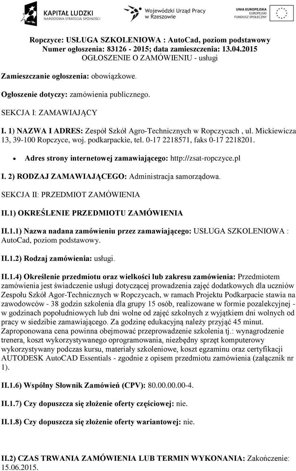 0-17 2218571, faks 0-17 2218201. Adres strony internetowej zamawiającego: http://zsat-ropczyce.pl I. 2) RODZAJ ZAMAWIAJĄCEGO: Administracja samorządowa. SEKCJA II: PRZEDMIOT ZAMÓWIENIA II.