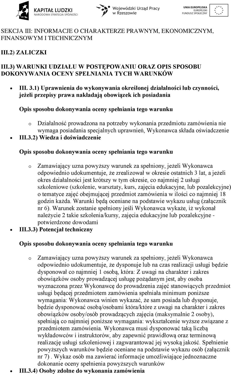 1) Uprawnienia do wykonywania określonej działalności lub czynności, jeżeli przepisy prawa nakładają obowiązek ich posiadania o Działalność prowadzona na potrzeby wykonania przedmiotu zamówienia nie