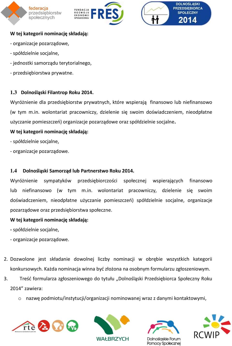 nsowo lub niefinansowo (w tym m.in. wolontariat pracowniczy, dzielenie się swoim doświadczeniem, nieodpłatne użyczanie pomieszczeń) organizacje pozarządowe oraz spółdzielnie socjalne.