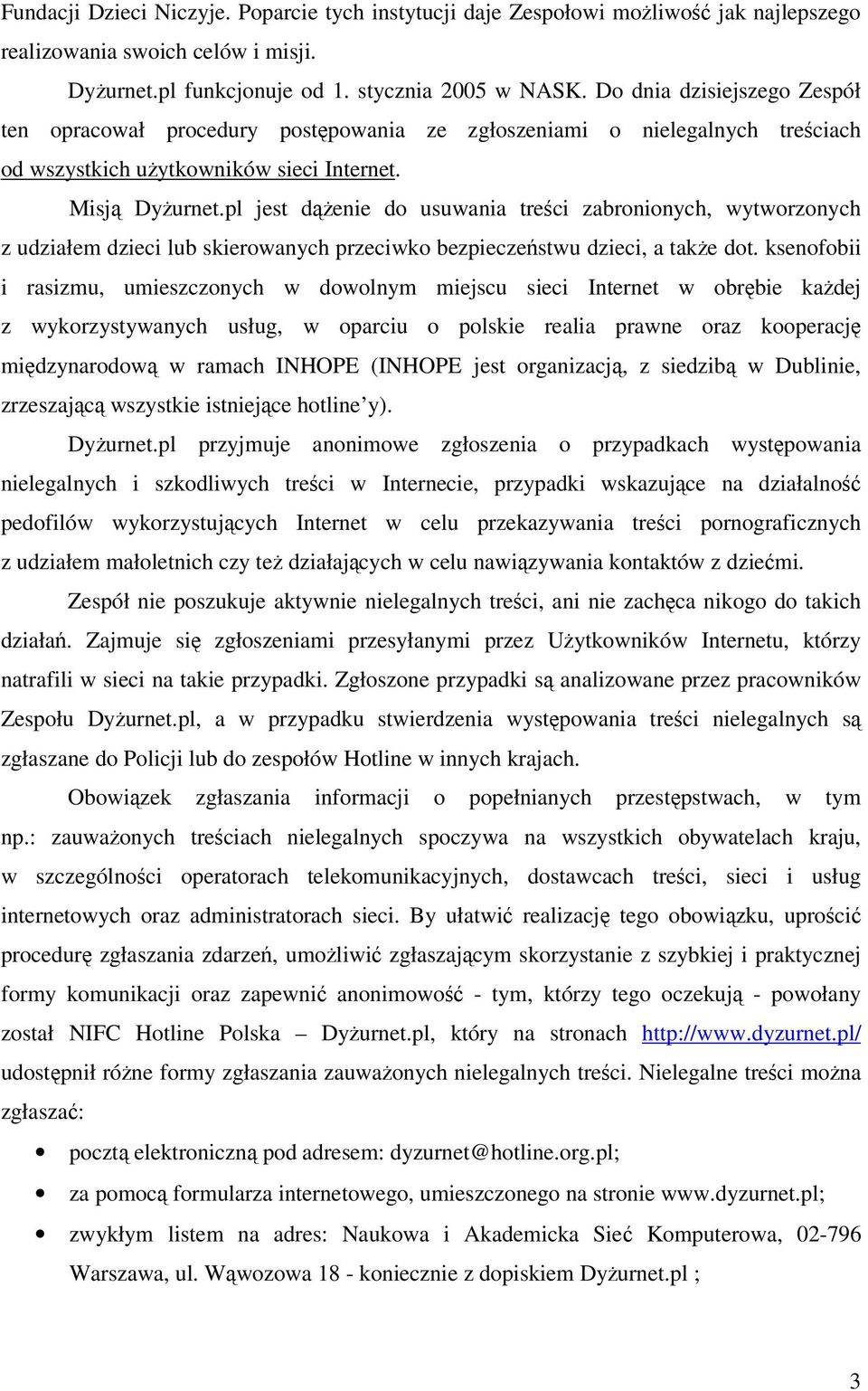 pl jest denie do usuwania treci zabronionych, wytworzonych z udziałem dzieci lub skierowanych przeciwko bezpieczestwu dzieci, a take dot.