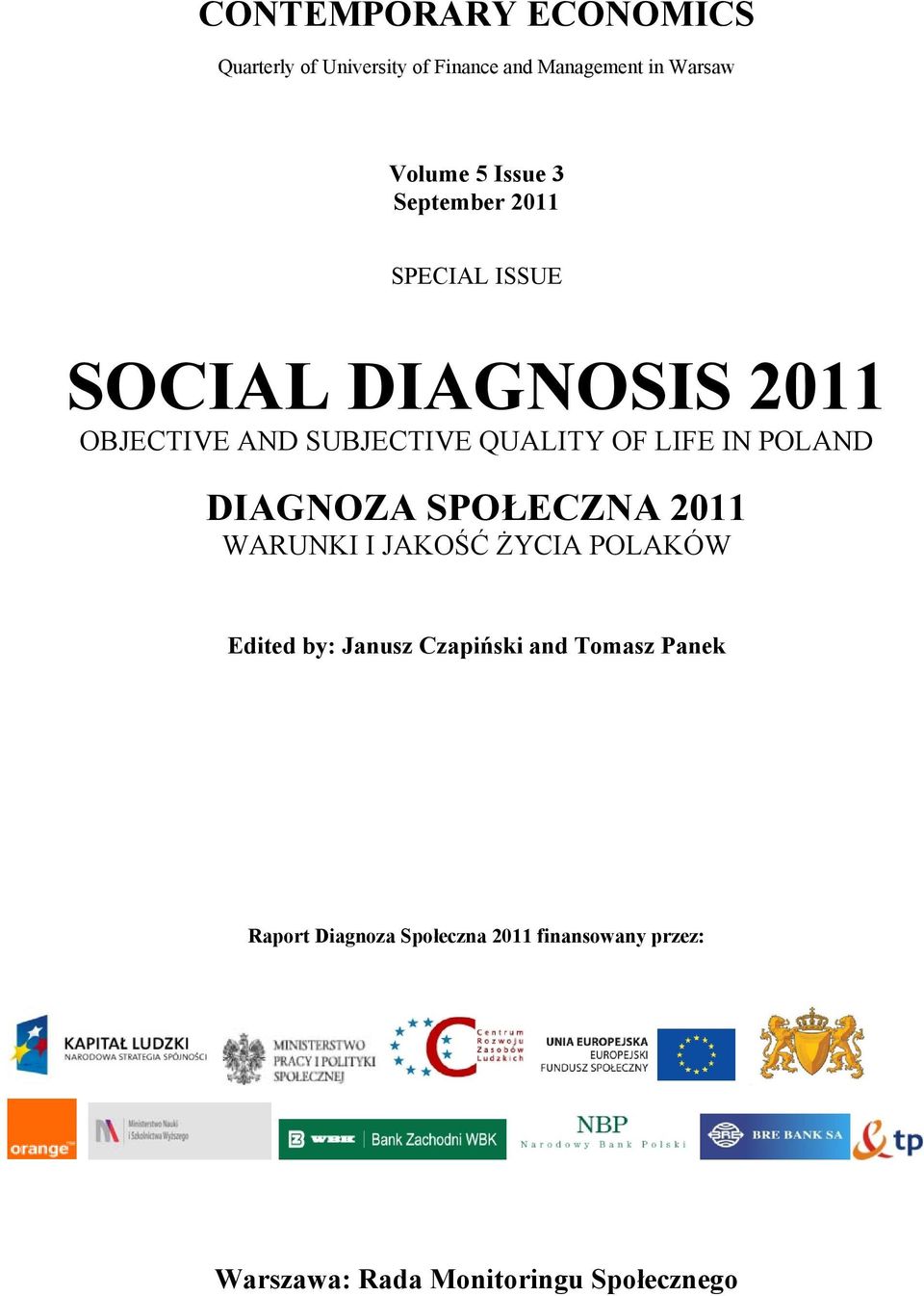 POLAND DIAGNOZA SPOŁECZNA 2011 WARUNKI I JAKOŚĆ ŻYCIA POLAKÓW Edited by: Janusz Czapiński and