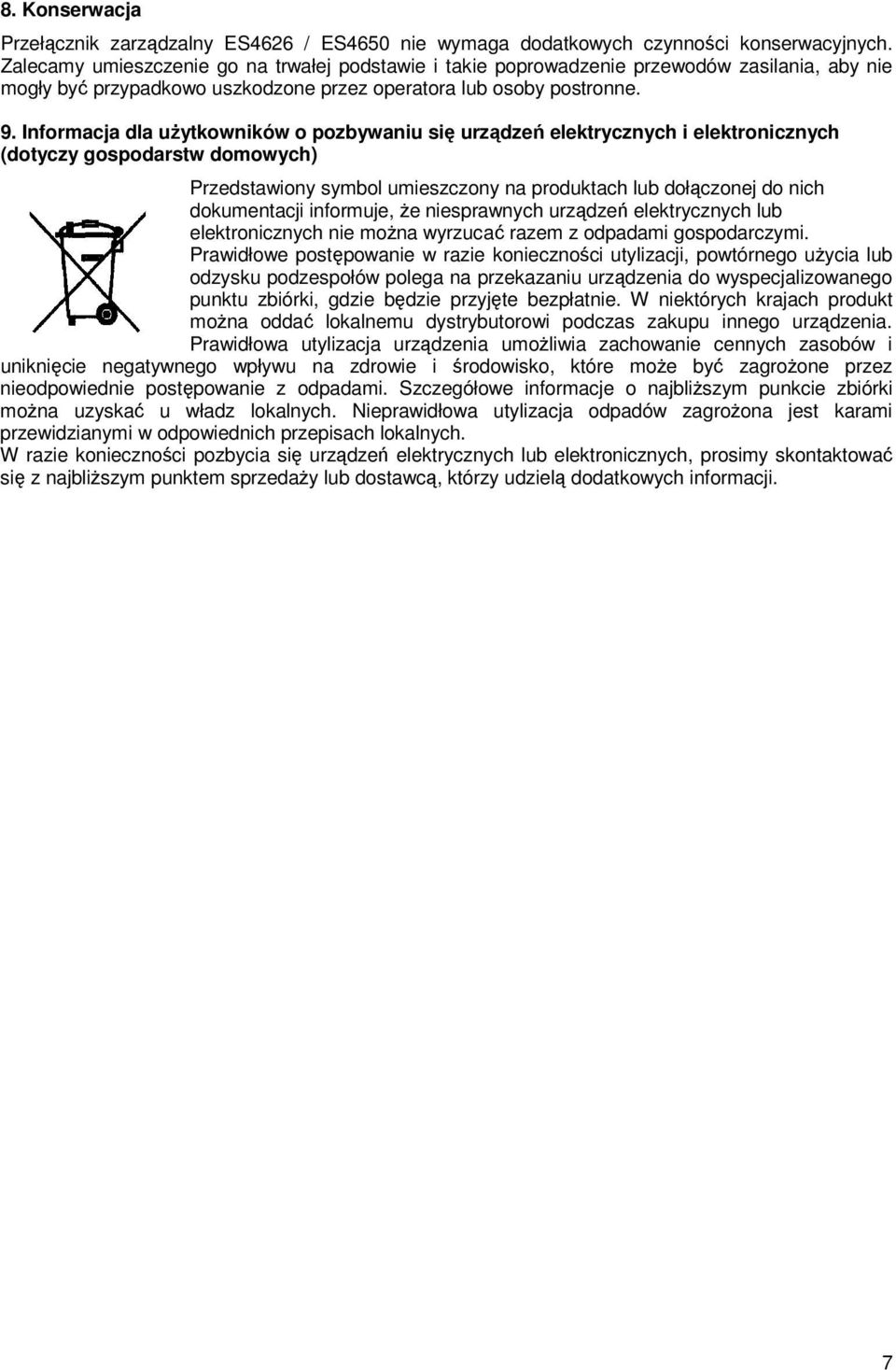 Informacja dla uŝytkowników o pozbywaniu się urządzeń elektrycznych i elektronicznych (dotyczy gospodarstw domowych) Przedstawiony symbol umieszczony na produktach lub dołączonej do nich dokumentacji