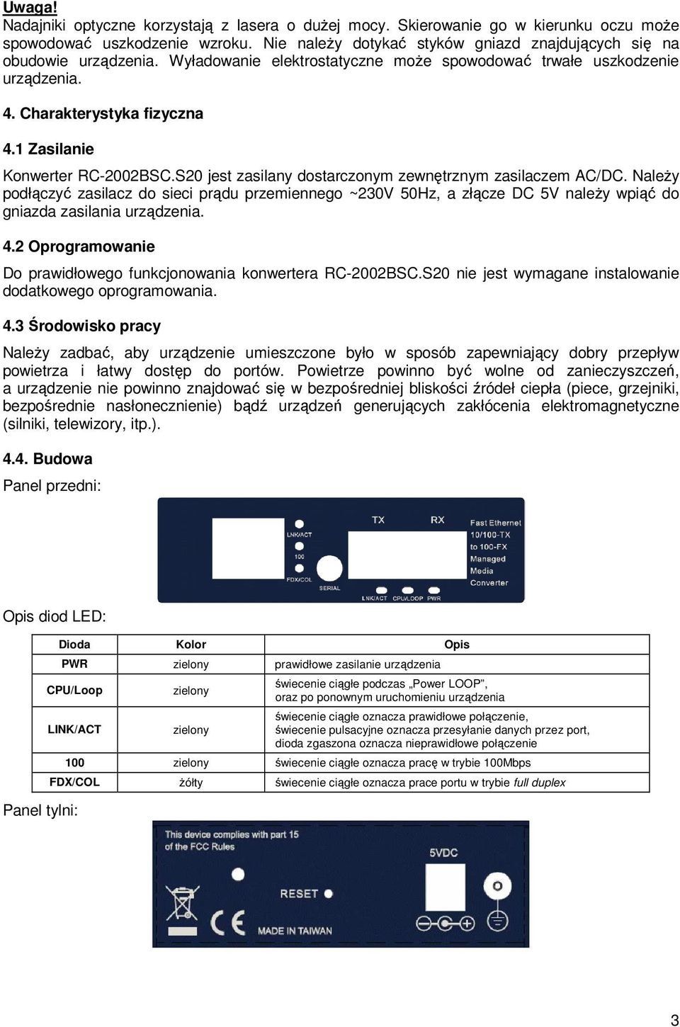 NaleŜy podłączyć zasilacz do sieci prądu przemiennego ~230V 50Hz, a złącze DC 5V naleŝy wpiąć do gniazda zasilania urządzenia. 4.2 Oprogramowanie Do prawidłowego funkcjonowania konwertera RC-2002BSC.