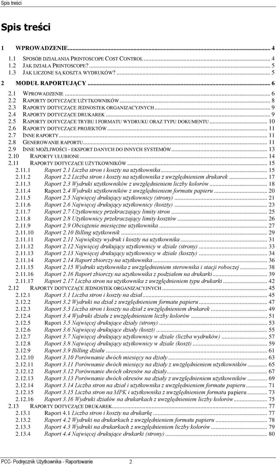 .. 10 2.6 RAPORTY DOTYCZĄCE PROJEKTÓW... 11 2.7 INNE RAPORTY... 11 2.8 GENEROWANIE RAPORTU... 11 2.9 INNE MOŻLIWOŚCI - EKSPORT DANYCH DO INNYCH SYSTEMÓW... 13 2.10 RAPORTY ULUBIONE... 14 2.