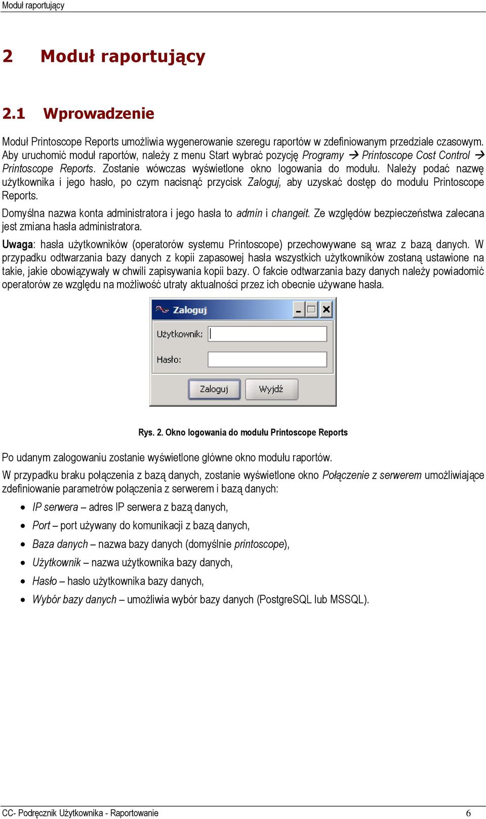 Należy podać nazwę użytkownika i jego hasło, po czym nacisnąć przycisk Zaloguj, aby uzyskać dostęp do modułu Printoscope Reports. Domyślna nazwa konta administratora i jego hasła to admin i changeit.