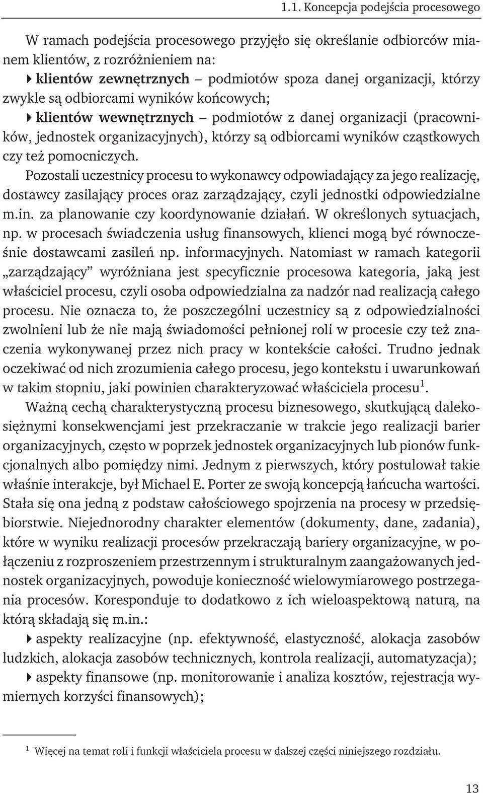 pomocniczych. Pozostali uczestnicy procesu to wykonawcy odpowiadający za jego realizację, dostawcy zasilający proces oraz zarządzający, czyli jednostki odpowiedzialne m.in.