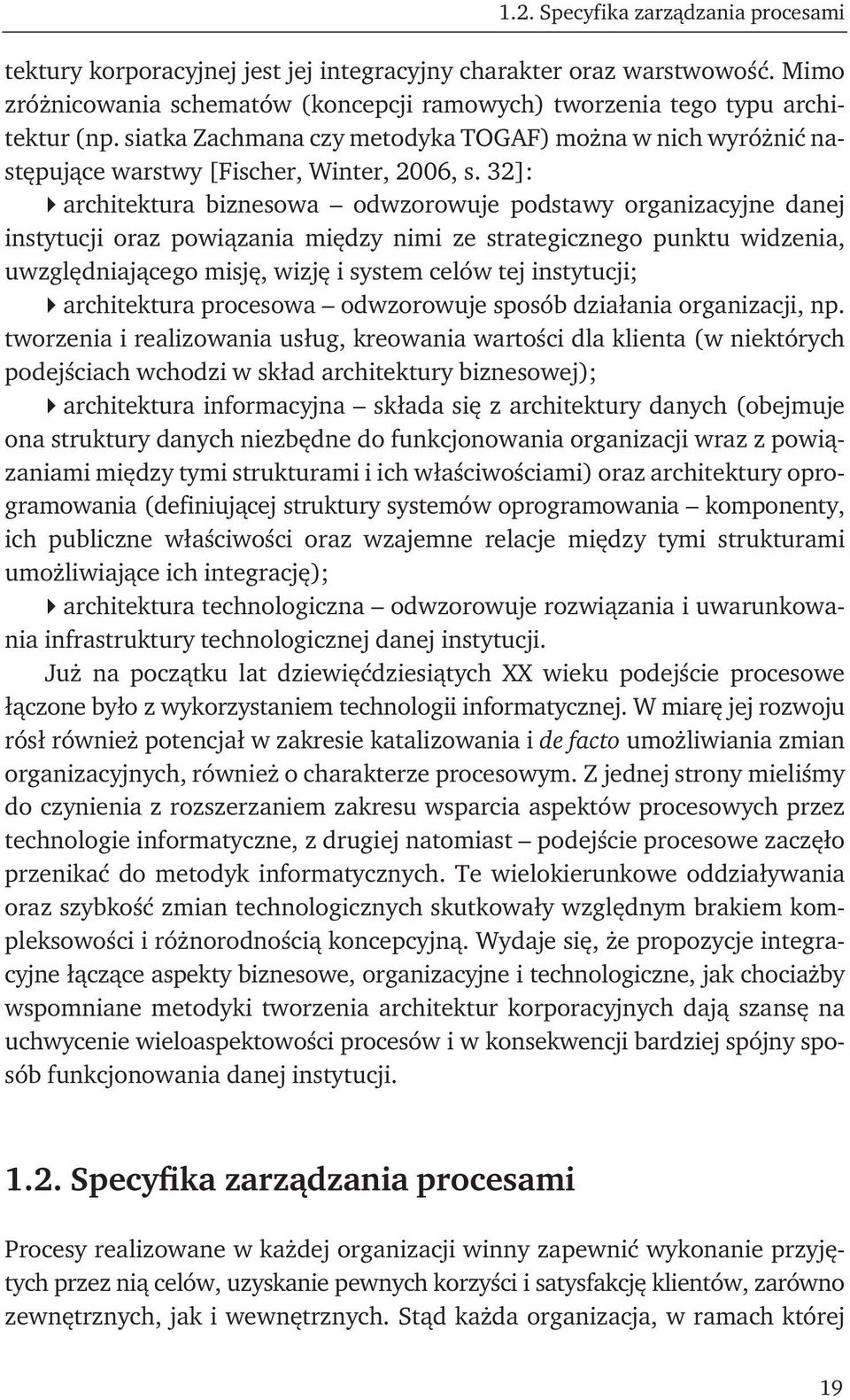 32]: architektura biznesowa odwzorowuje podstawy organizacyjne danej instytucji oraz powiązania między nimi ze strategicznego punktu widzenia, uwzględniającego misję, wizję i system celów tej