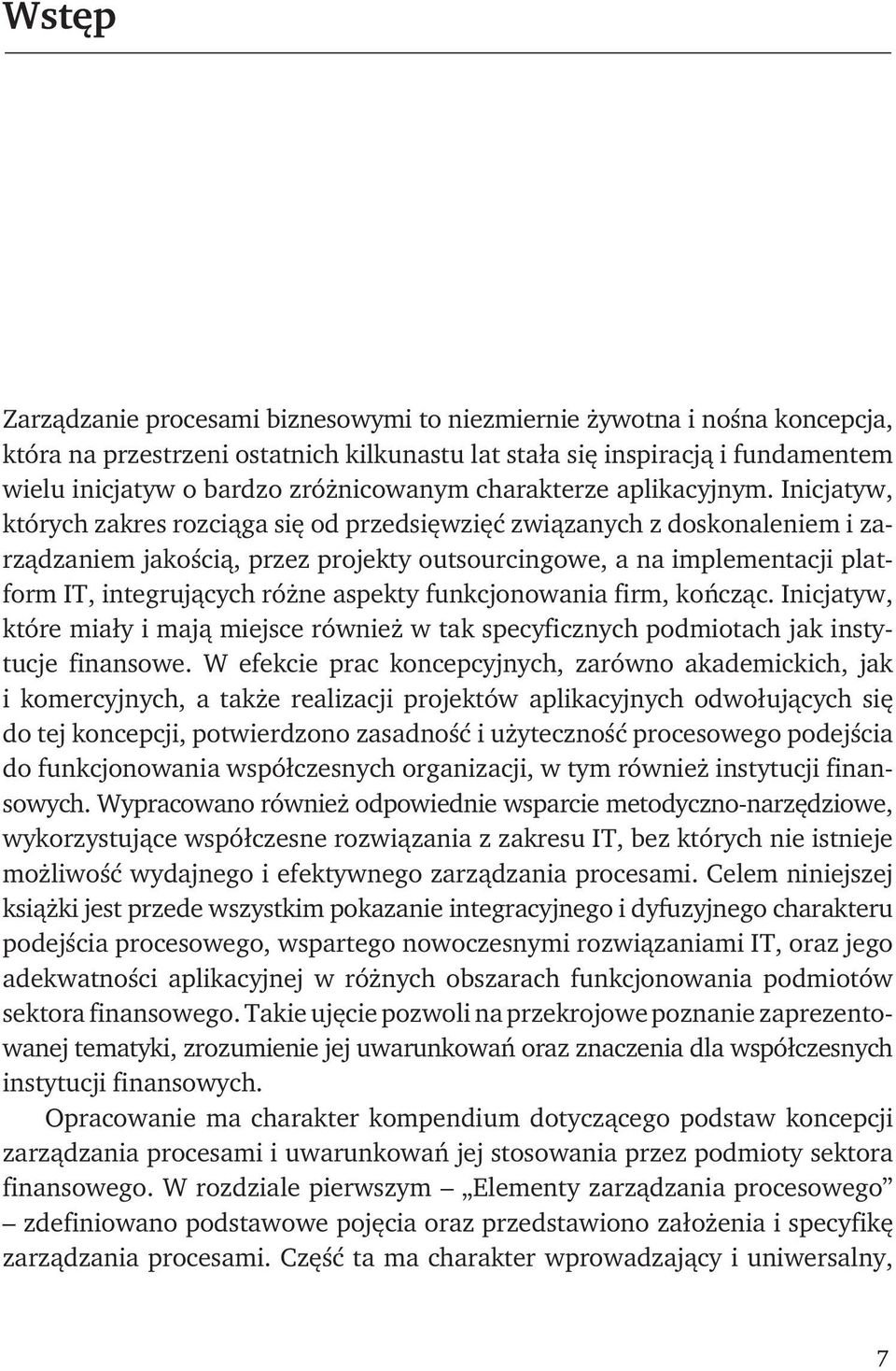 Inicjatyw, których zakres rozciąga się od przedsięwzięć związanych z doskonaleniem i zarządzaniem jakością, przez projekty outsourcingowe, a na implementacji platform IT, integrujących różne aspekty