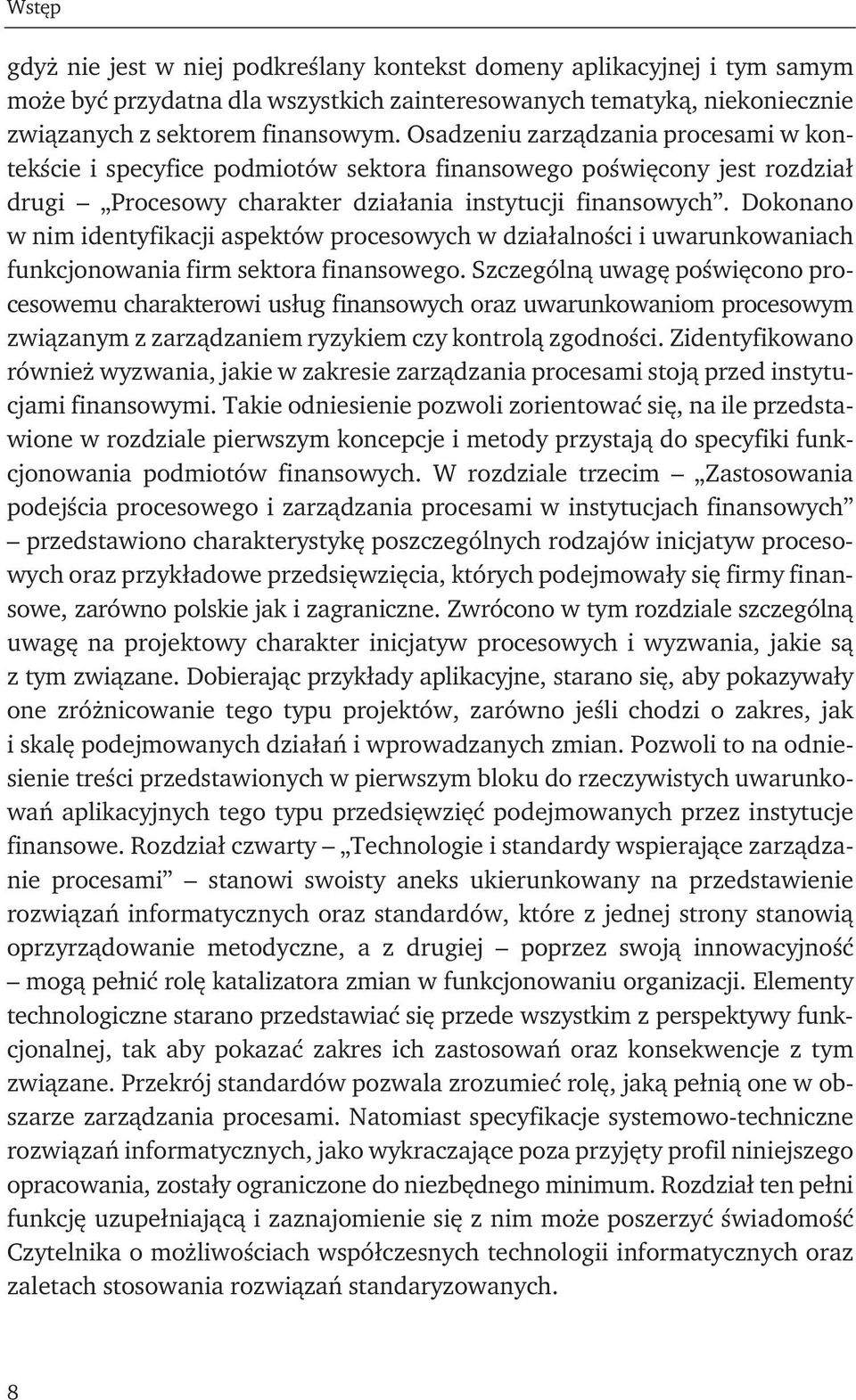 Dokonano w nim identyfikacji aspektów procesowych w działalności i uwarunkowaniach funkcjonowania firm sektora finansowego.