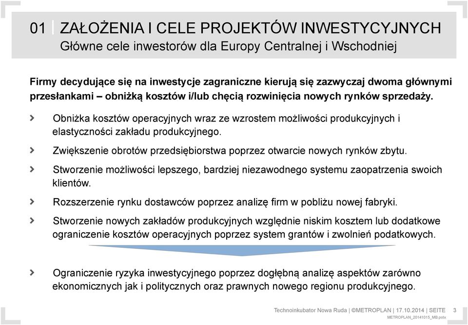 > Zwiększenie obrotów przedsiębiorstwa poprzez otwarcie nowych rynków zbytu. > Stworzenie możliwości lepszego, bardziej niezawodnego systemu zaopatrzenia swoich klientów.
