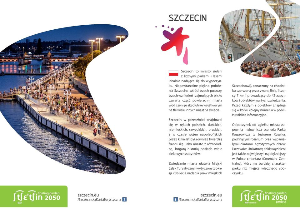 świecie. Szczecin w przeszłości znajdował się w rękach polskich, duńskich, niemieckich, szwedzkich, pruskich, a w czasie wojen napoleońskich przez kilka lat był również twierdzą francuską.