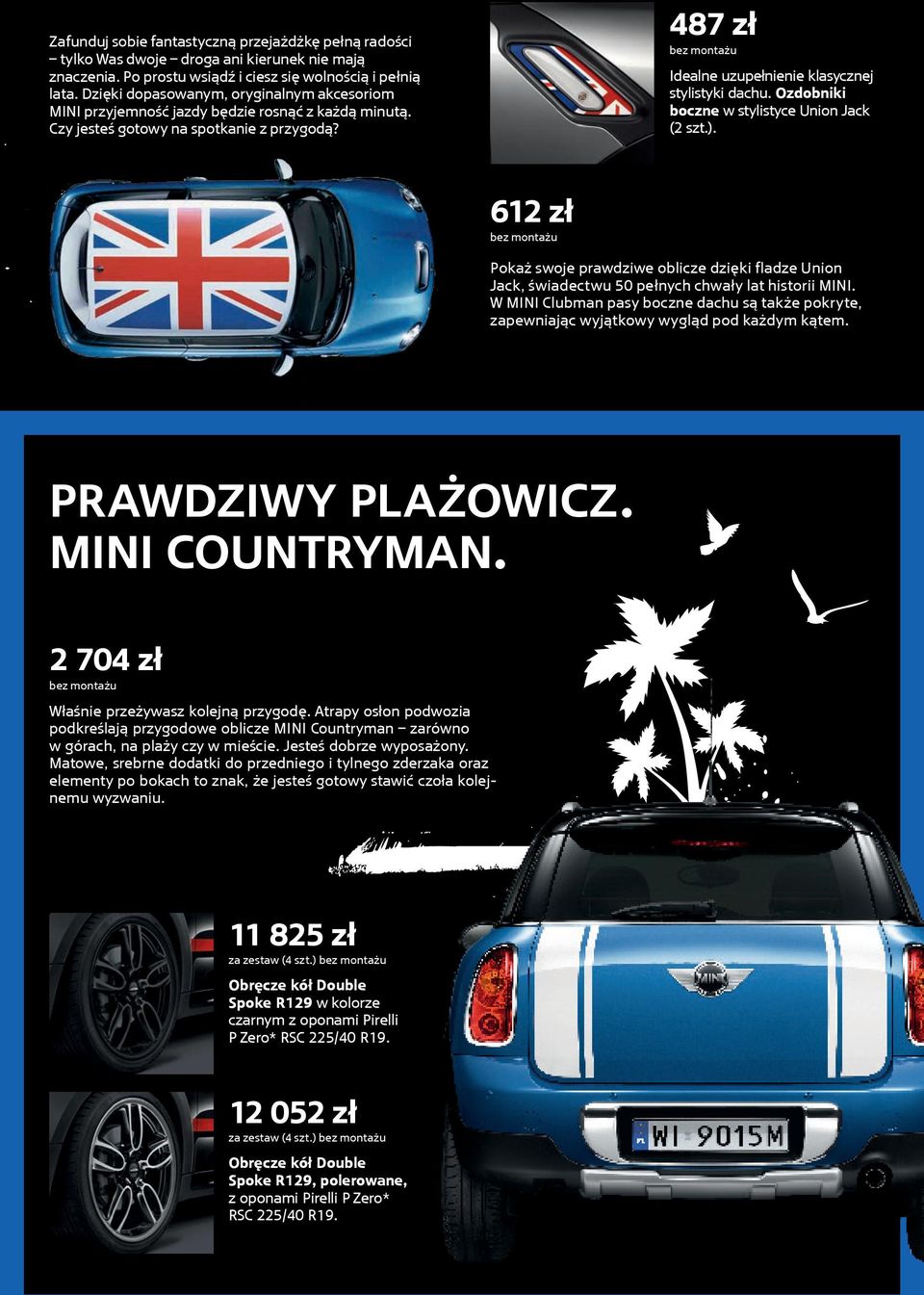 Ozdobniki boczne w stylistyce Union Jack (2 szt.). 612 zł Pokaż swoje prawdziwe oblicze dzięki fladze Union Jack, świadectwu 50 pełnych chwały lat historii MINI.