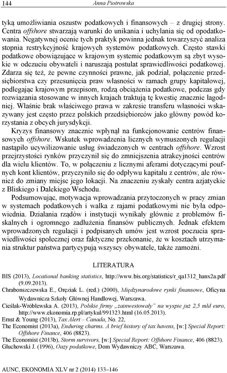 Często stawki podatkowe obowiązujące w krajowym systemie podatkowym są zbyt wysokie w odczuciu obywateli i naruszają postulat sprawiedliwości podatkowej.