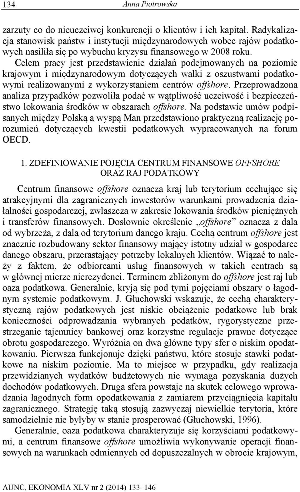 Celem pracy jest przedstawienie działań podejmowanych na poziomie krajowym i międzynarodowym dotyczących walki z oszustwami podatkowymi realizowanymi z wykorzystaniem centrów offshore.
