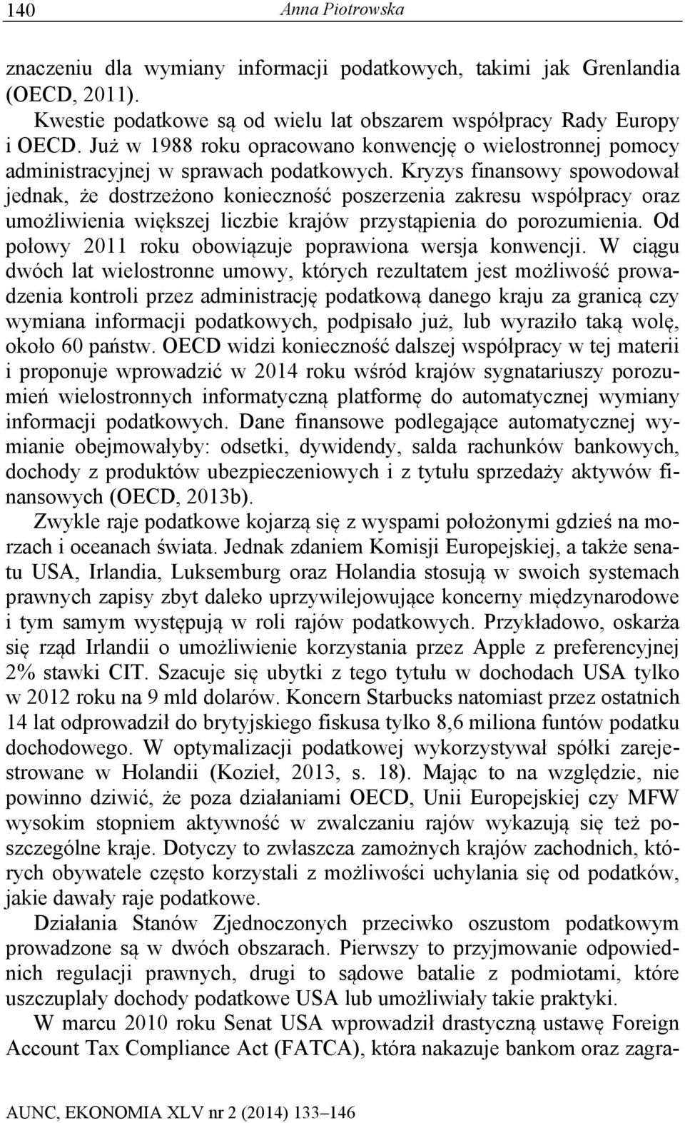 Kryzys finansowy spowodował jednak, że dostrzeżono konieczność poszerzenia zakresu współpracy oraz umożliwienia większej liczbie krajów przystąpienia do porozumienia.
