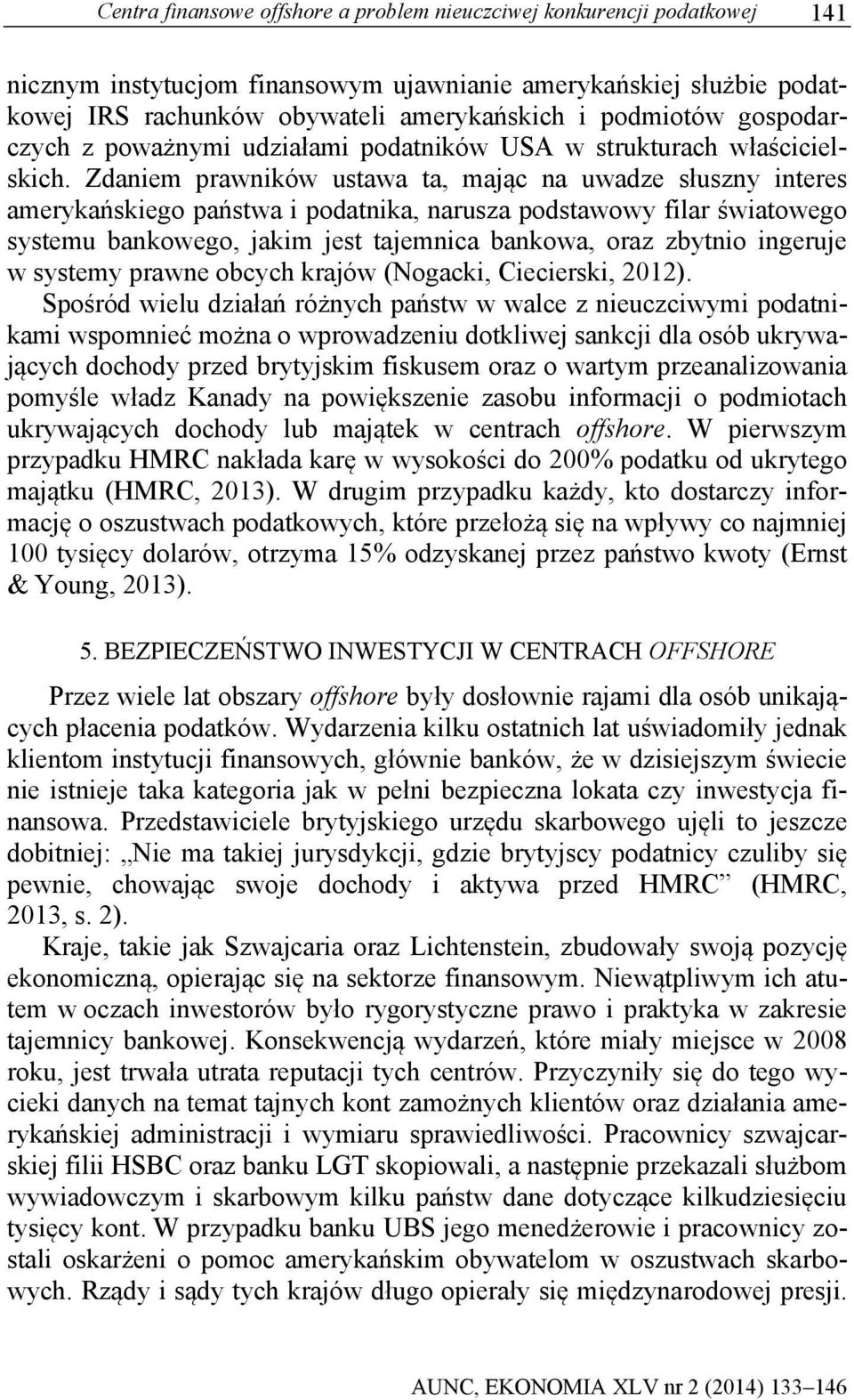 Zdaniem prawników ustawa ta, mając na uwadze słuszny interes amerykańskiego państwa i podatnika, narusza podstawowy filar światowego systemu bankowego, jakim jest tajemnica bankowa, oraz zbytnio