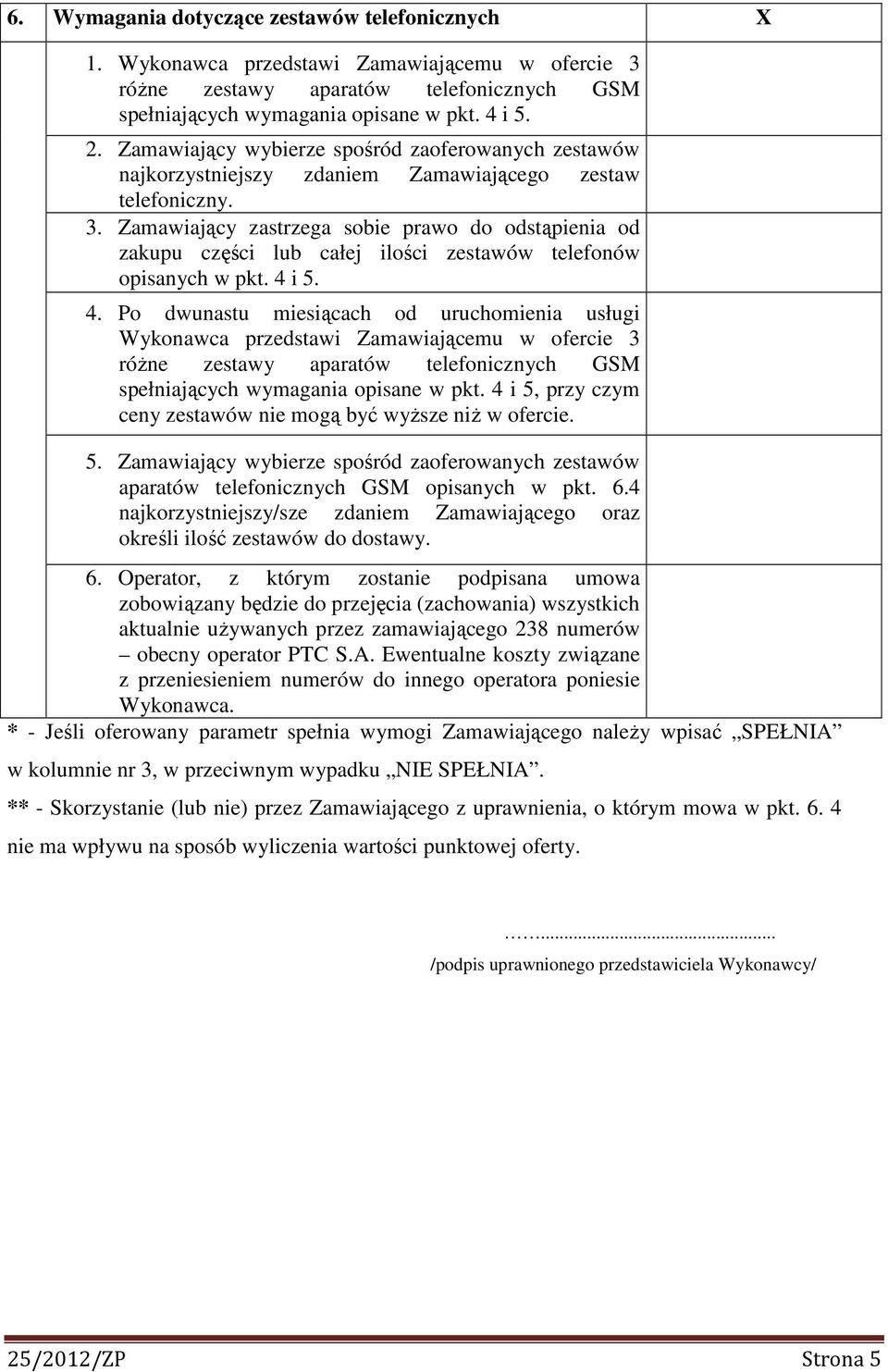 Zamawiający zastrzega sobie prawo do odstąpienia od zakupu części lub całej ilości zestawów telefonów opisanych w pkt. 4 