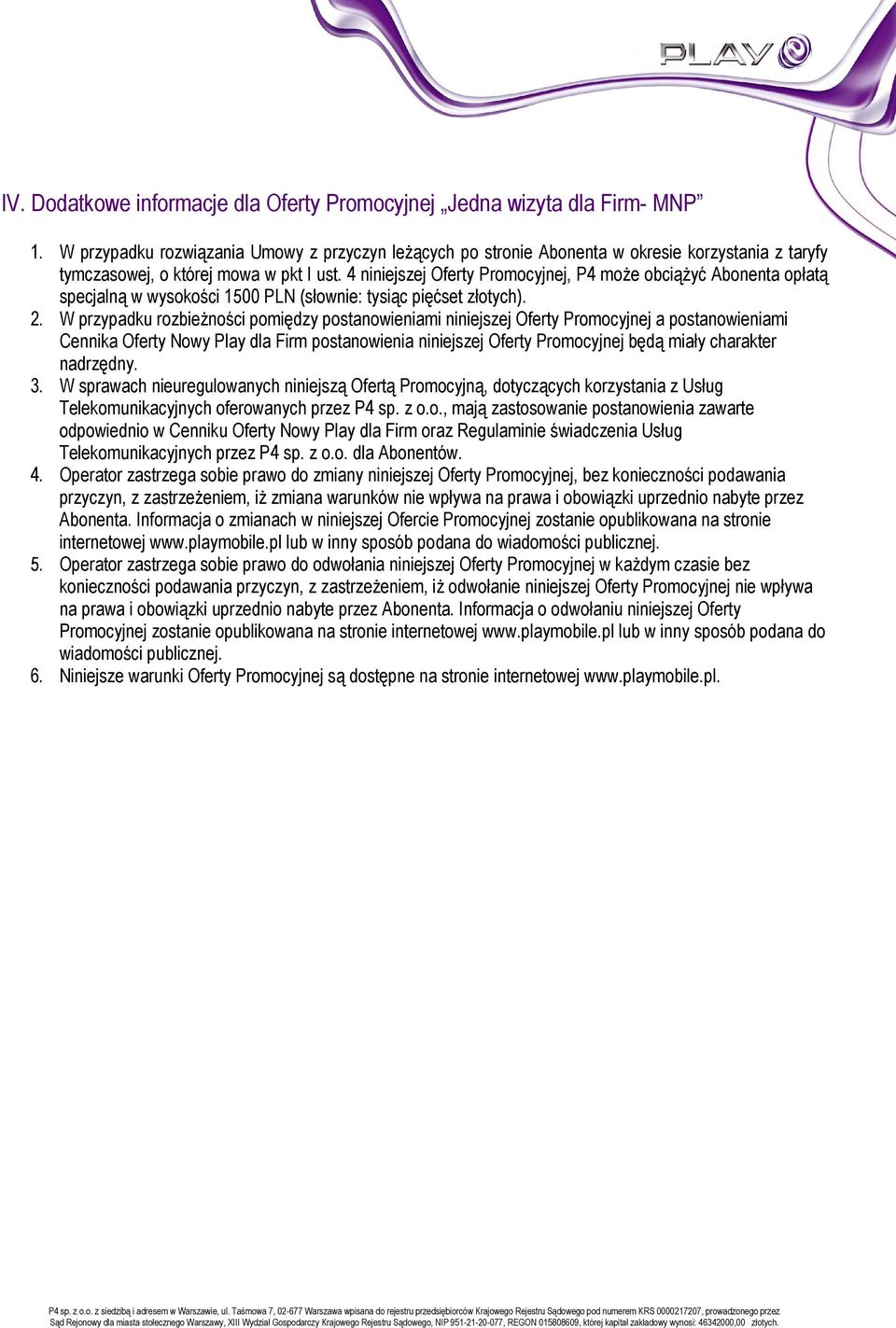 4 niniejszej Oferty Promocyjnej, P4 moŝe obciąŝyć Abonenta opłatą specjalną w wysokości 1500 PLN (słownie: tysiąc pięćset złotych). 2.