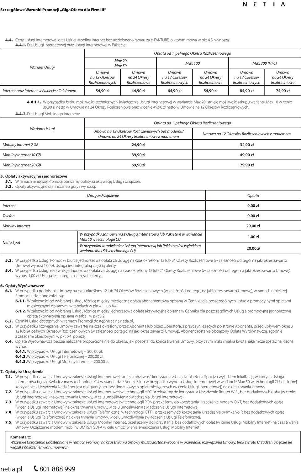 0 Max 300 (HFC) Internet oraz Internet w Pakiecie z Telefonem 54,90 zł 44,90 zł 64,90 zł 54,90 zł 84,90 zł 74,90 zł 4.4.1.
