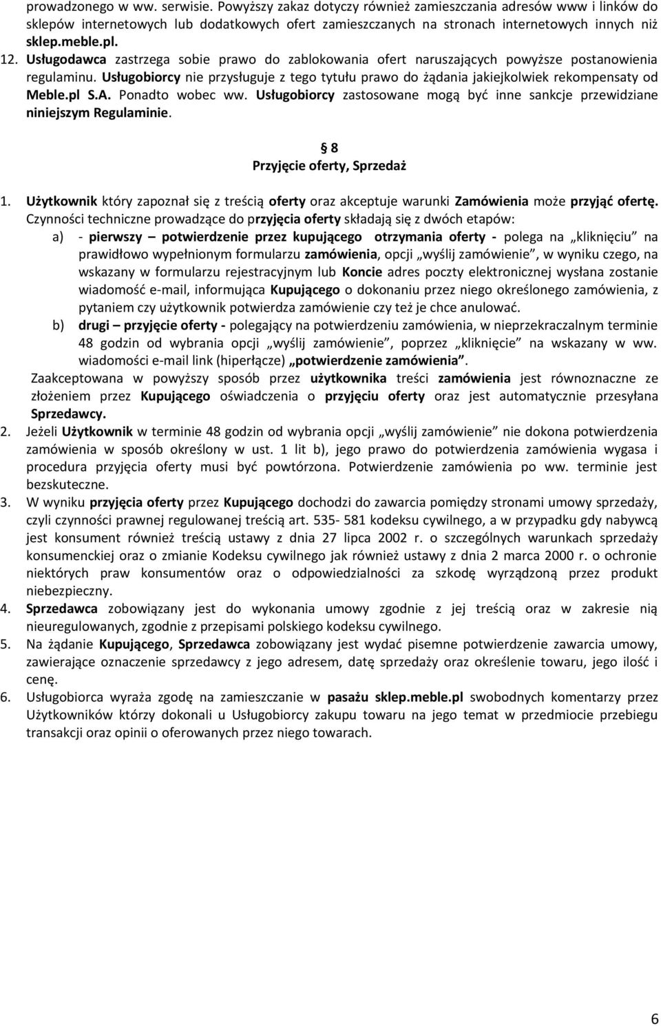 Usługobiorcy nie przysługuje z tego tytułu prawo do żądania jakiejkolwiek rekompensaty od Meble.pl S.A. Ponadto wobec ww.