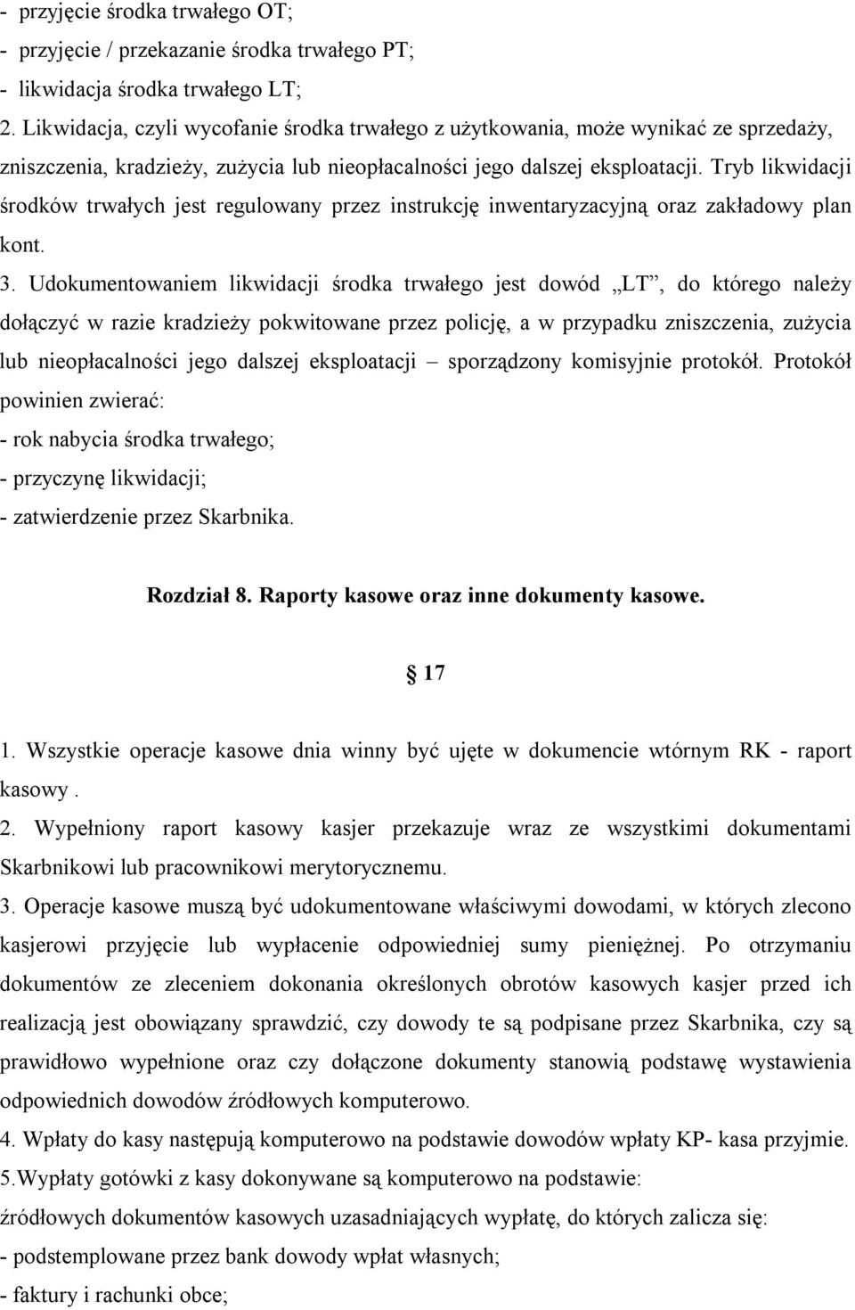 Tryb likwidacji środków trwałych jest regulowany przez instrukcję inwentaryzacyjną oraz zakładowy plan kont. 3.