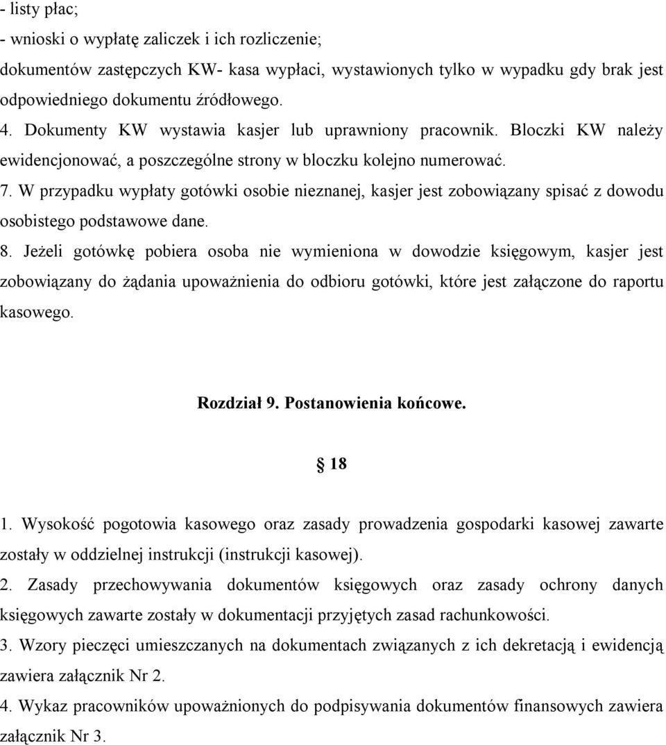 W przypadku wypłaty gotówki osobie nieznanej, kasjer jest zobowiązany spisać z dowodu osobistego podstawowe dane. 8.