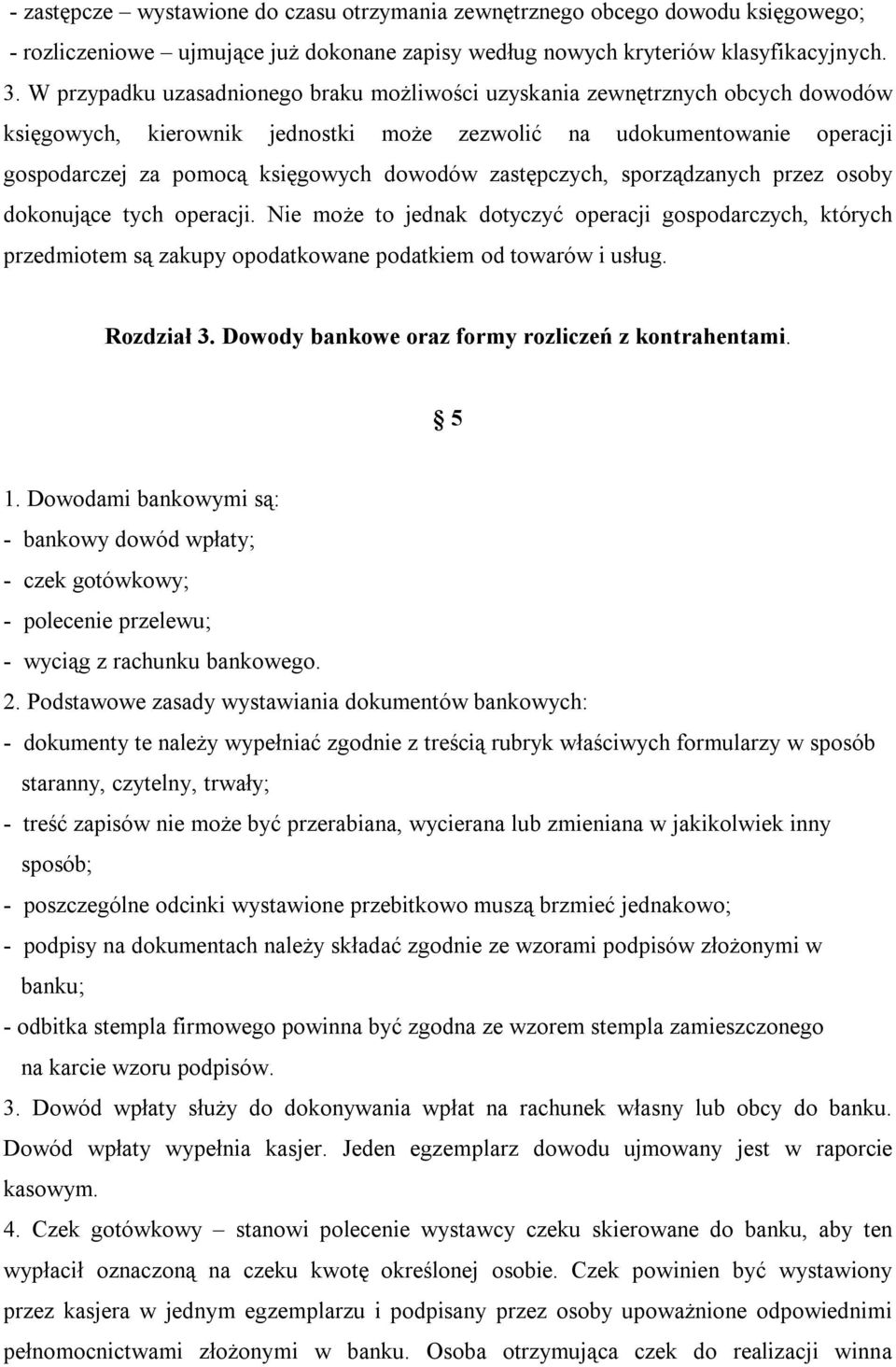 zastępczych, sporządzanych przez osoby dokonujące tych operacji. Nie może to jednak dotyczyć operacji gospodarczych, których przedmiotem są zakupy opodatkowane podatkiem od towarów i usług.