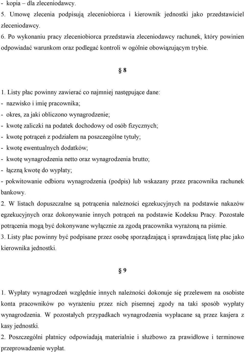 Listy płac powinny zawierać co najmniej następujące dane: - nazwisko i imię pracownika; - okres, za jaki obliczono wynagrodzenie; - kwotę zaliczki na podatek dochodowy od osób fizycznych; - kwotę