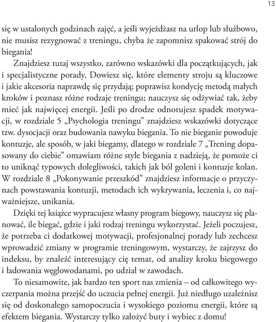 Dowiesz się, które elementy stroju są kluczowe i jakie akcesoria naprawdę się przydają; poprawisz kondycję metodą małych kroków i poznasz różne rodzaje treningu; nauczysz się odżywiać tak, żeby mieć