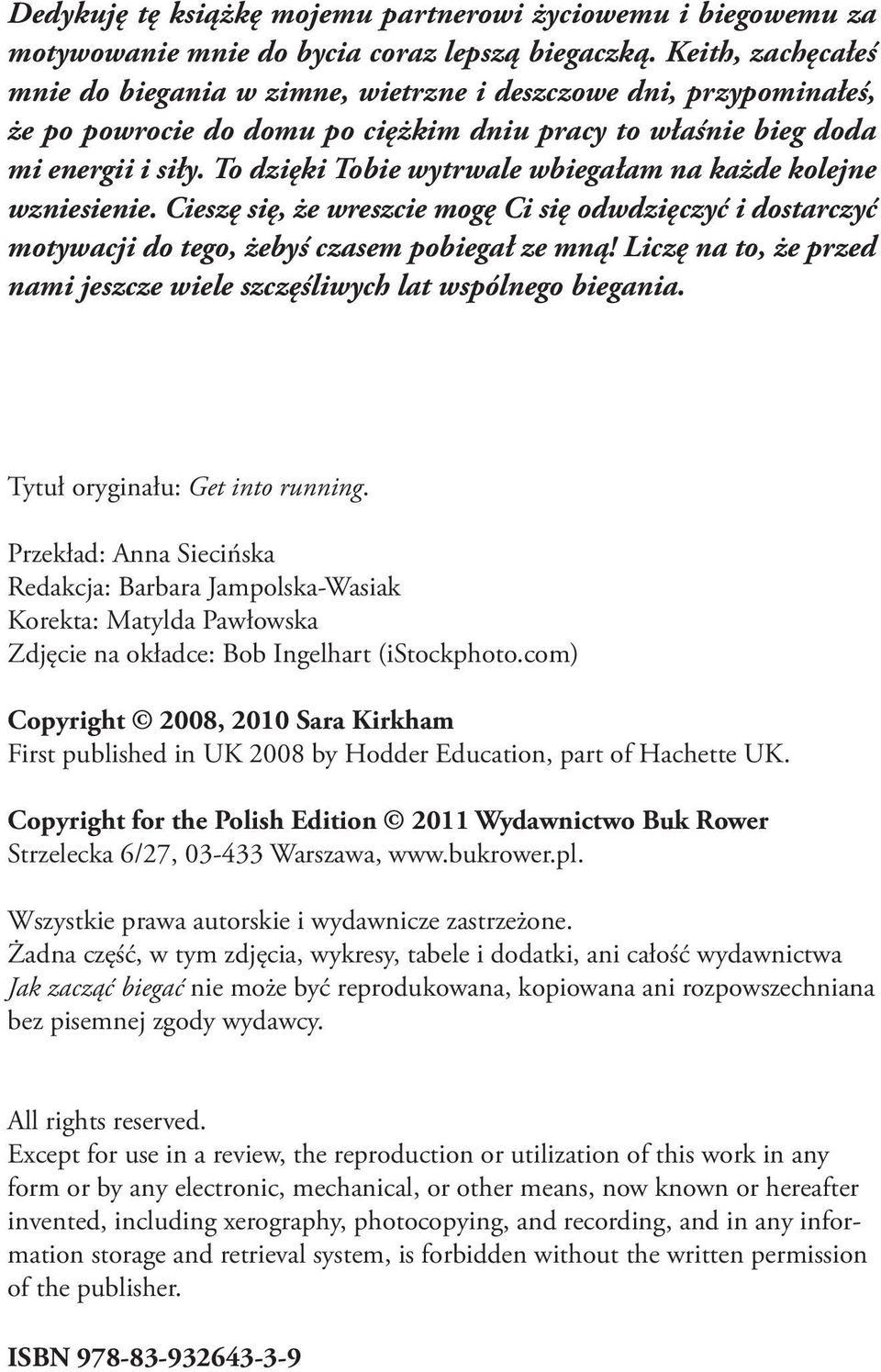 To dzięki Tobie wytrwale wbiegałam na każde kolejne wzniesienie. Cieszę się, że wreszcie mogę Ci się odwdzięczyć i dostarczyć motywacji do tego, żebyś czasem pobiegał ze mną!