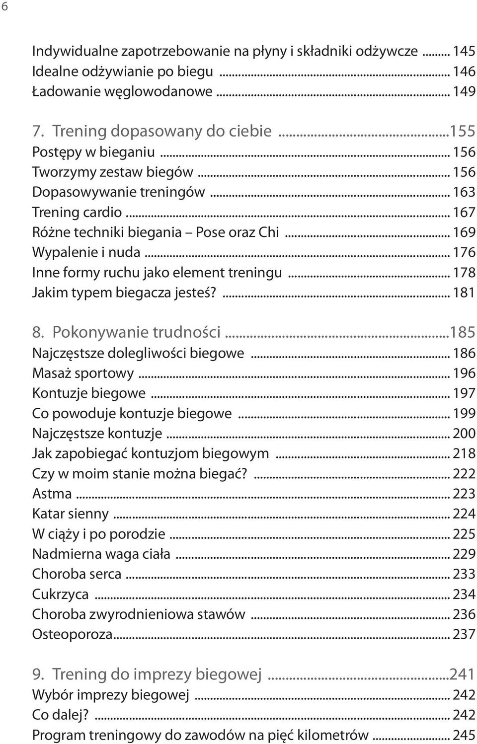 .. 178 Jakim typem biegacza jesteś?... 181 8. Pokonywanie trudności...185 Najczęstsze dolegliwości biegowe... 186 Masaż sportowy... 196 Kontuzje biegowe... 197 Co powoduje kontuzje biegowe.