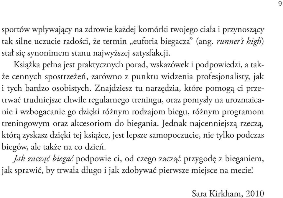 Znajdziesz tu narzędzia, które pomogą ci przetrwać trudniejsze chwile regularnego treningu, oraz pomysły na urozmaicanie i wzbogacanie go dzięki różnym rodzajom biegu, różnym programom treningowym