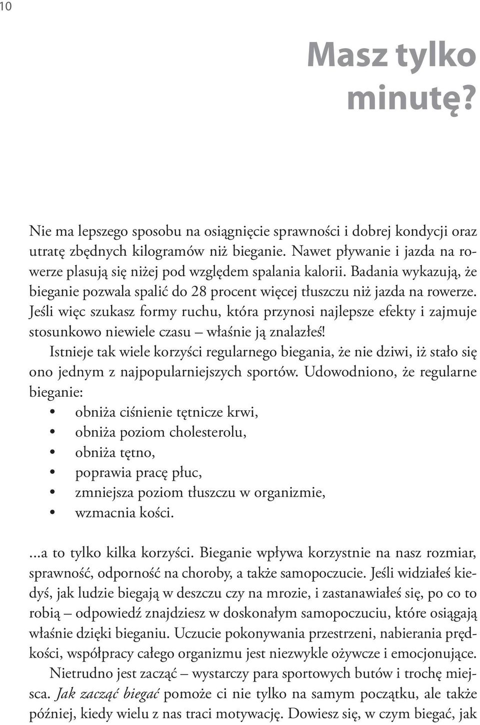Jeśli więc szukasz formy ruchu, która przynosi najlepsze efekty i zajmuje stosunkowo niewiele czasu właśnie ją znalazłeś!
