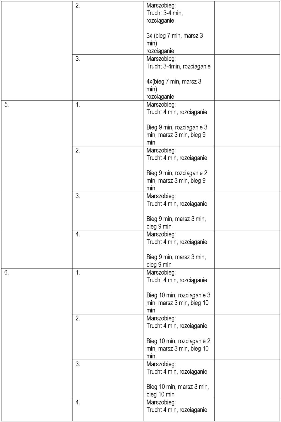 Trucht 4, Bieg 9, marsz 3, bieg 9 Trucht 4, Bieg 9, marsz 3, bieg 9 6. 1.